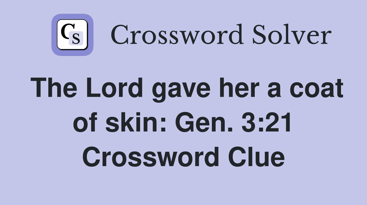 The Lord gave her a coat of skin Gen. 321 Crossword Clue Answers